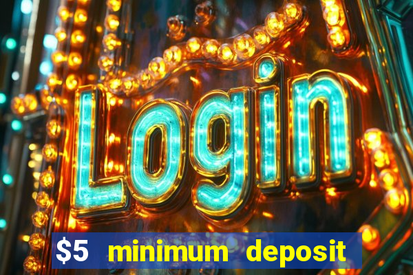 $5 minimum deposit casino 2021