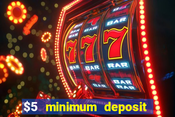 $5 minimum deposit casino 2021