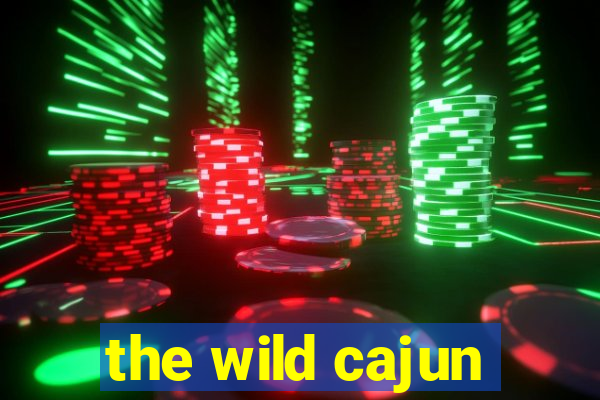 the wild cajun