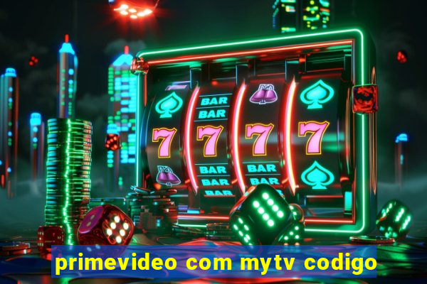 primevideo com mytv codigo