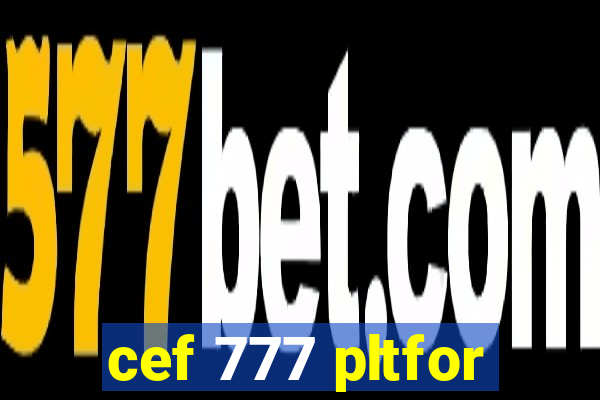 cef 777 pltfor