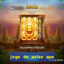 jogo do aviao que ganha dinheiro