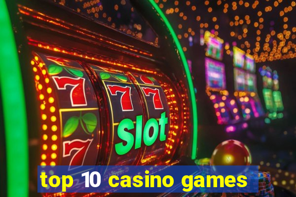 top 10 casino games