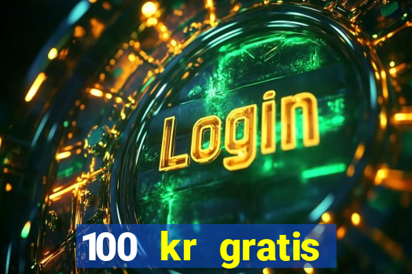 100 kr gratis casino 2017