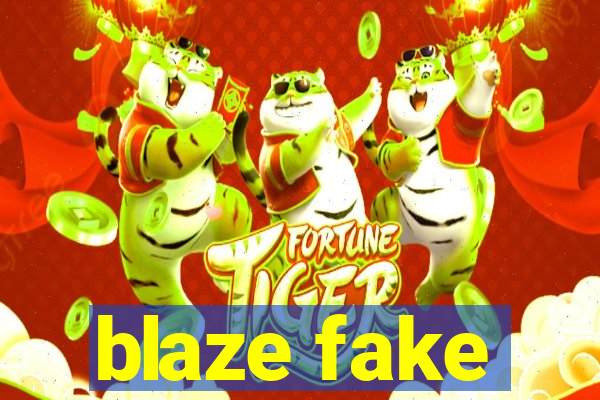 blaze fake