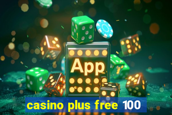 casino plus free 100