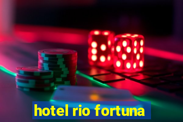 hotel rio fortuna