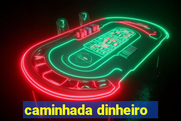 caminhada dinheiro