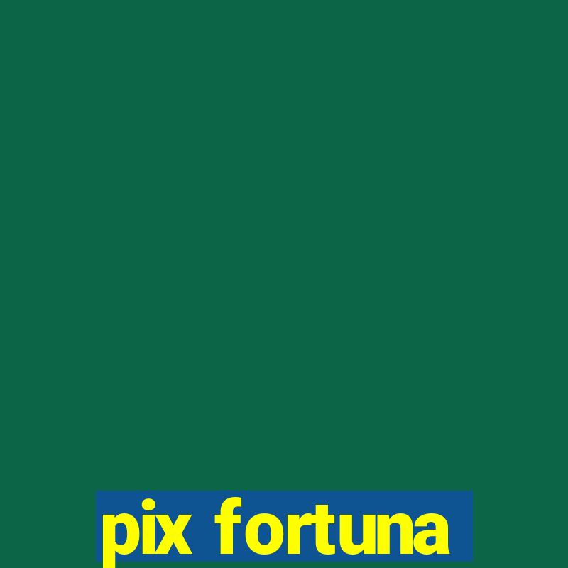 pix fortuna