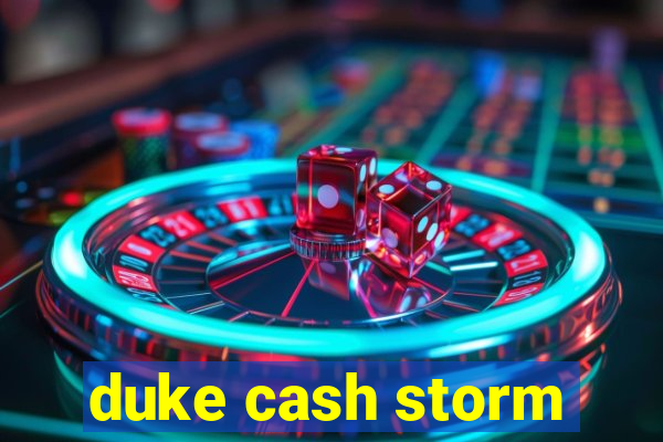 duke cash storm