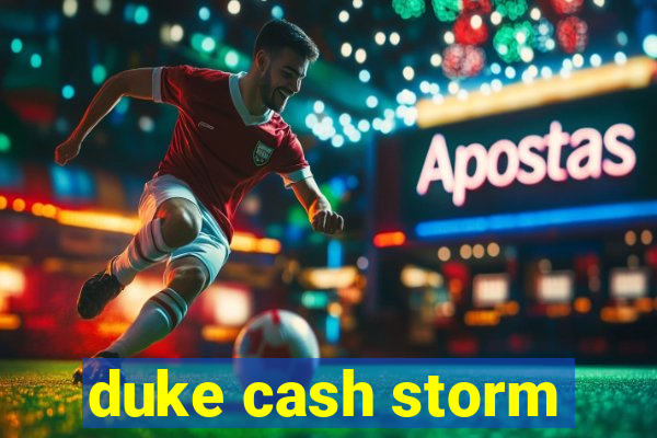 duke cash storm