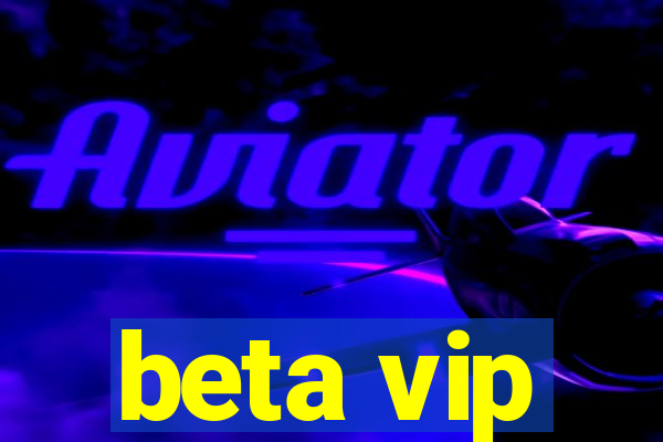 beta vip