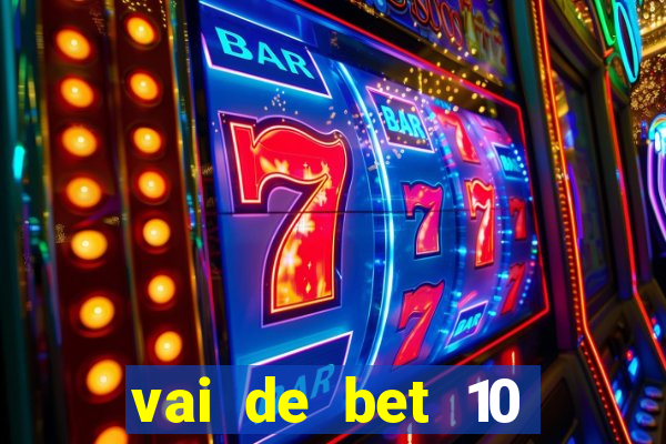 vai de bet 10 reais no cadastro