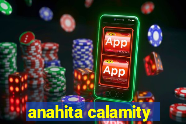 anahita calamity