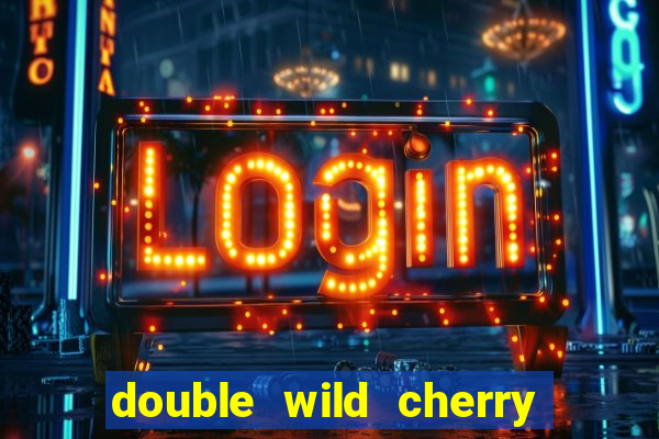 double wild cherry slot machine