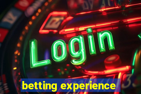 betting experience