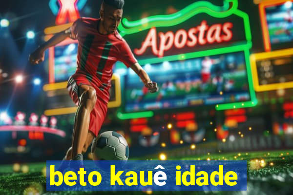 beto kauê idade