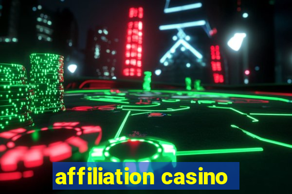 affiliation casino