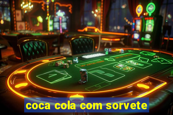 coca cola com sorvete