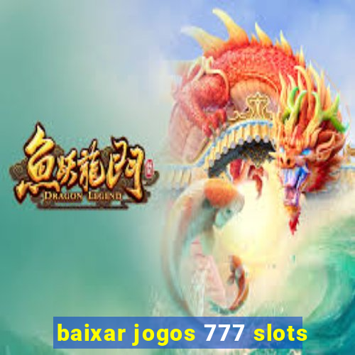 baixar jogos 777 slots