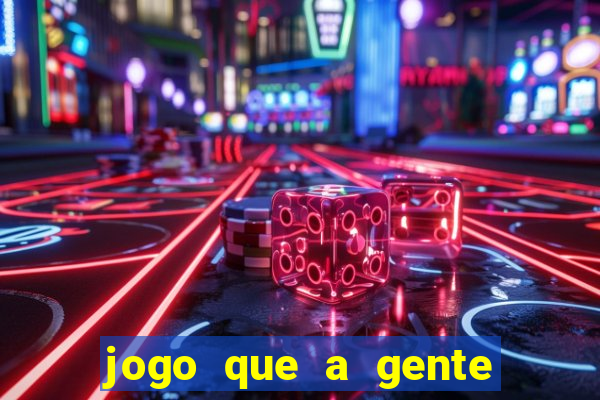 jogo que a gente ganha dinheiro de verdade