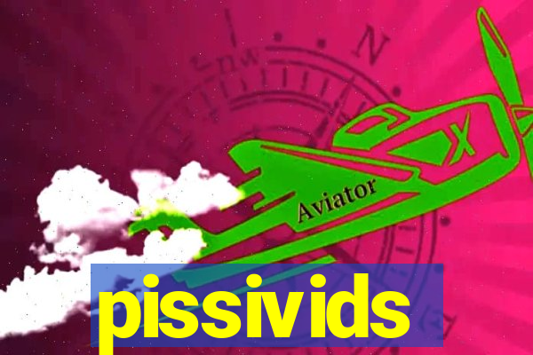 pissivids