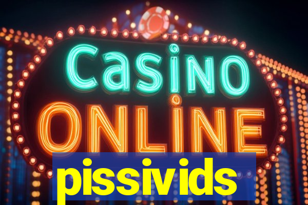 pissivids