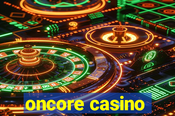 oncore casino