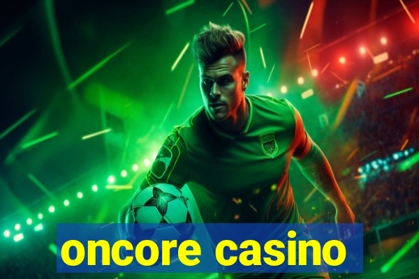 oncore casino