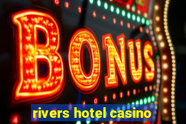 rivers hotel casino