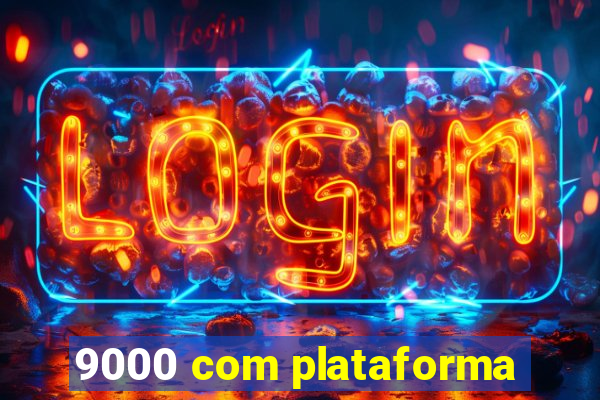 9000 com plataforma