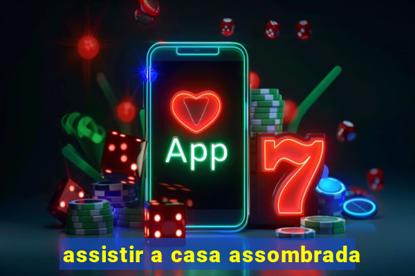 assistir a casa assombrada