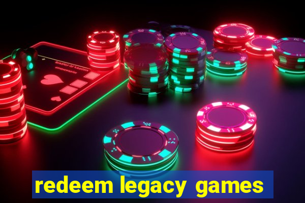 redeem legacy games