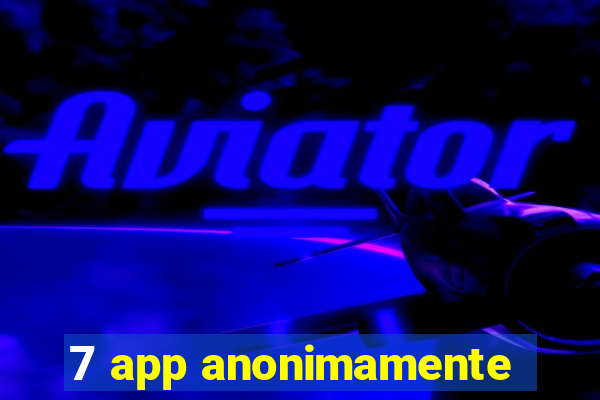 7 app anonimamente