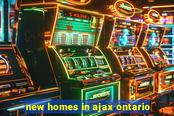 new homes in ajax ontario