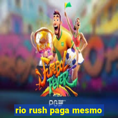 rio rush paga mesmo