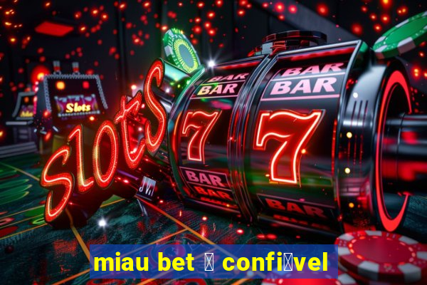 miau bet 茅 confi谩vel