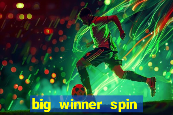 big winner spin and win money