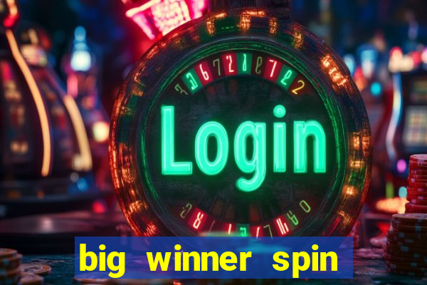 big winner spin and win money