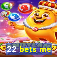 22 bets me