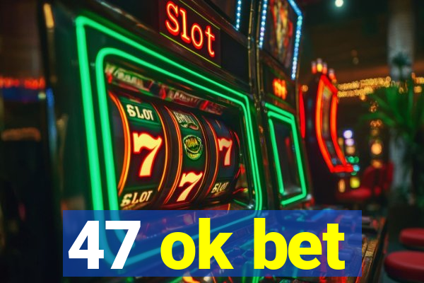 47 ok bet