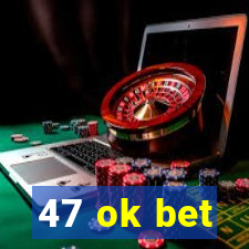 47 ok bet