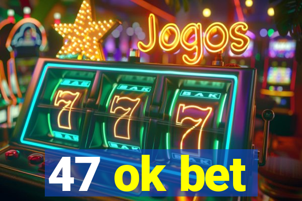 47 ok bet