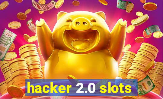 hacker 2.0 slots