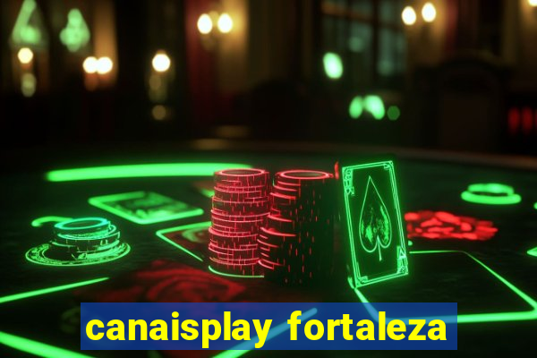 canaisplay fortaleza