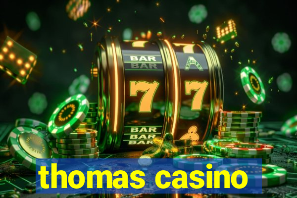 thomas casino