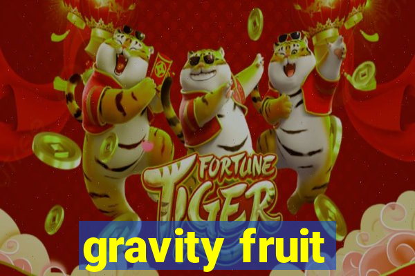 gravity fruit