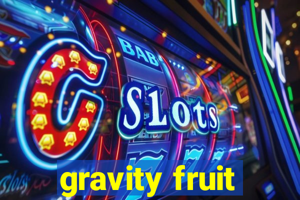 gravity fruit