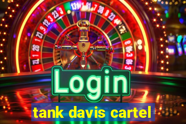 tank davis cartel