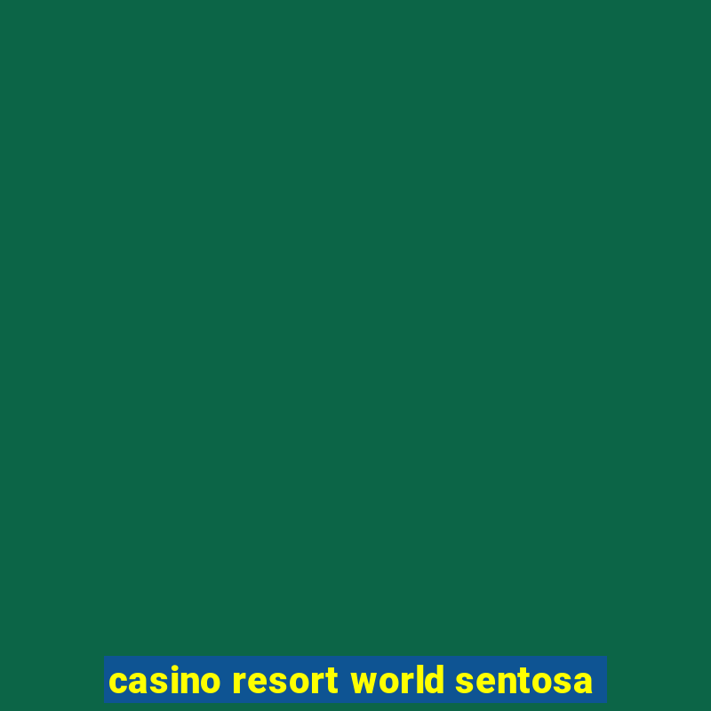 casino resort world sentosa